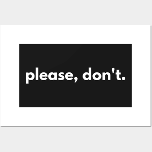 Please, dont. Posters and Art